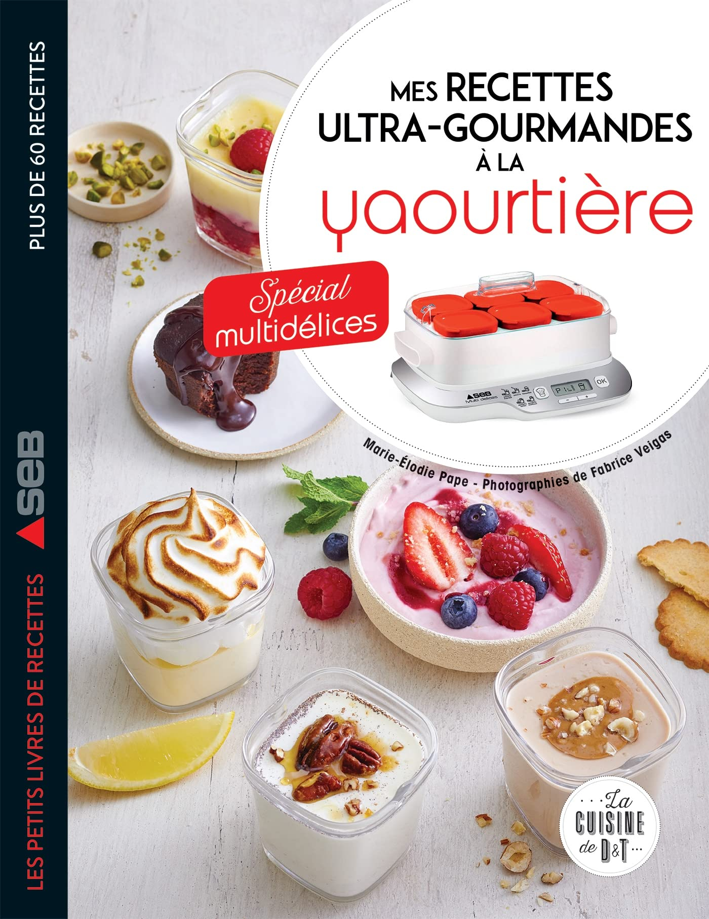 Mes recettes ultra-gourmandes à la yaourtière : spécial multidélices : plus de 60 recettes