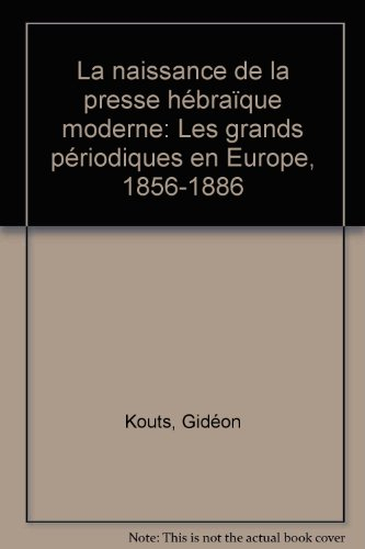 Naissance de la presse hébraïque moderne : les grands périodiques en Europe 1856-1886