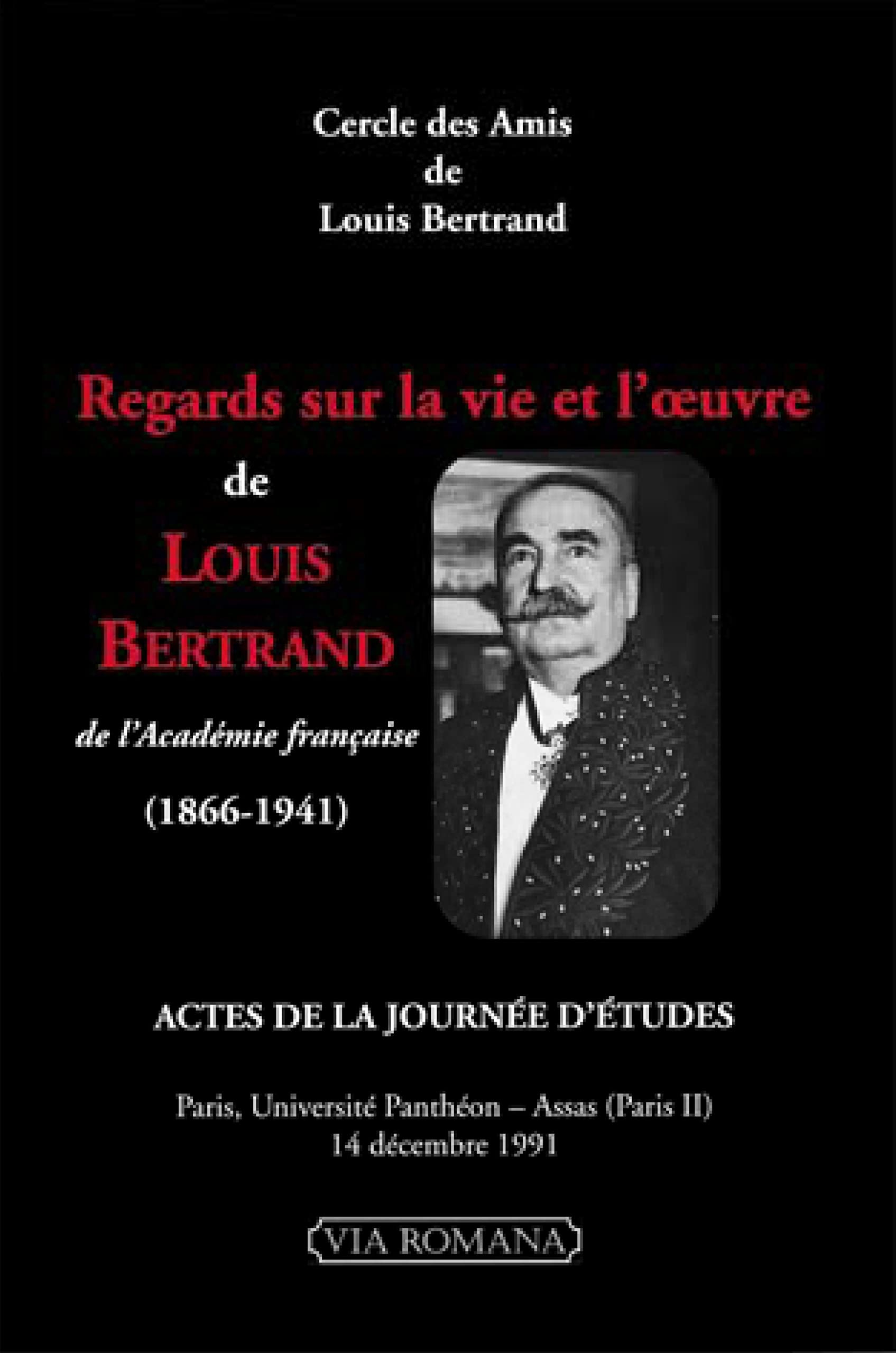 Regards sur la vie et l'oeuvre de Louis Bertrand (1866-1941) : actes de la journée d'études, Paris, 