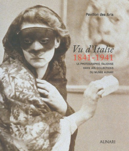 Vu d'Italie, 1841-1941 : la photographie italienne dans les collections du musée Alinari : expositio