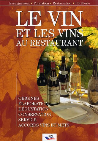 Le vin et les vins au restaurant : élaboration, origines, dégustation, conservation, service