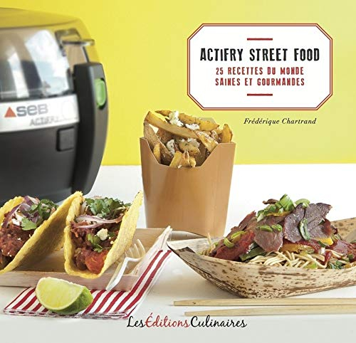 Actifry street food du monde : 25 recettes du monde saines et gourmandes