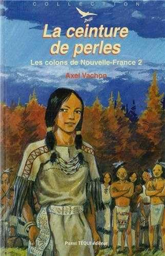 Les colons de Nouvelle-France. Vol. 2. La ceinture de perles