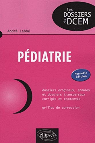 Pédiatrie : dossiers originaux, annales et dossiers transversaux corrigés et commentés : grilles de 