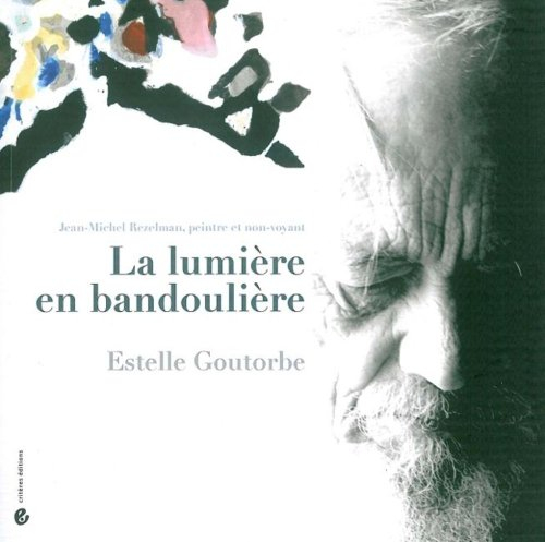 La lumière en bandoulière : Jean-Michel Rezelman, peintre et non-voyant