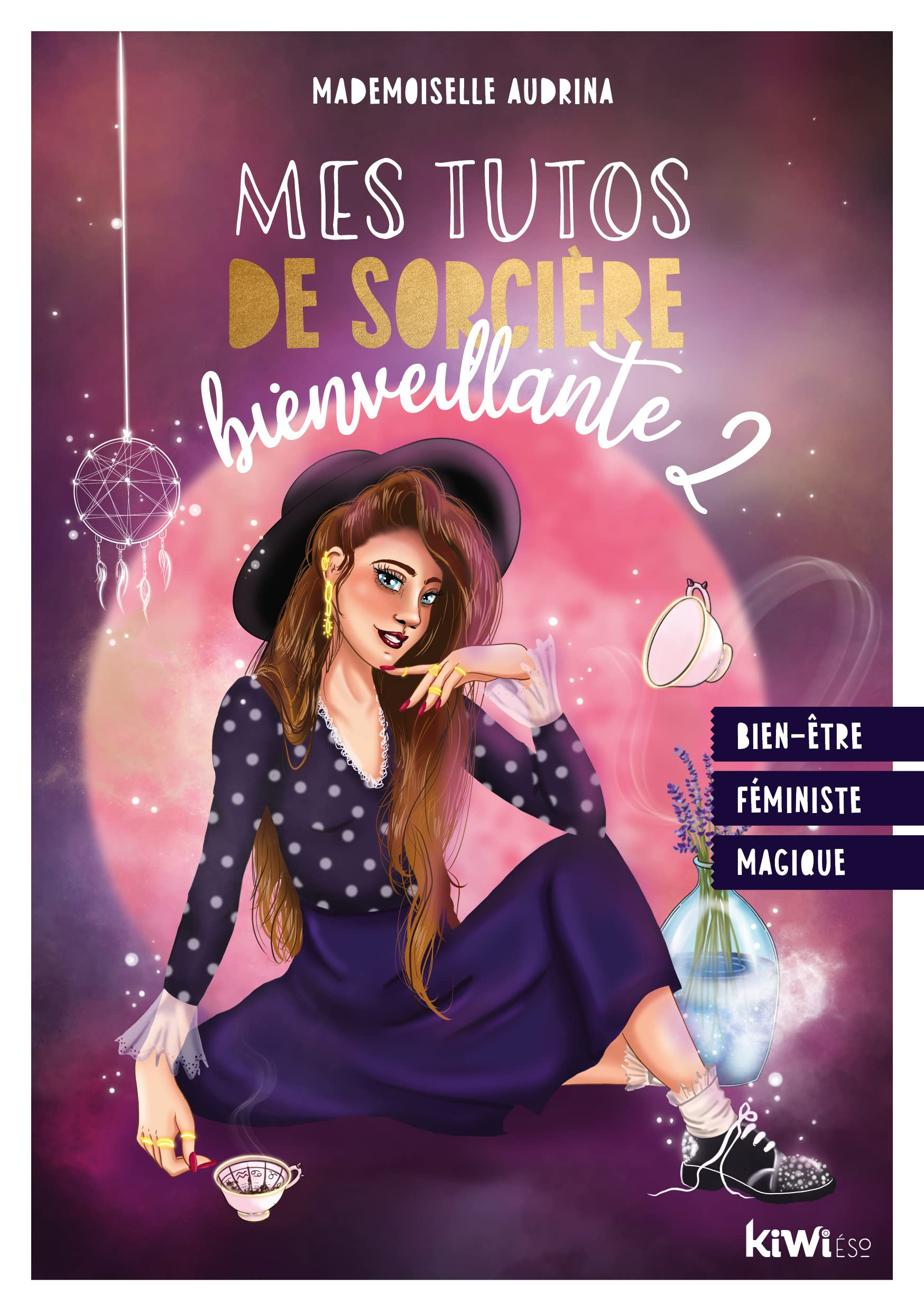 Mes tutos de sorcière rayonnante : bien-être, féminisme, magie