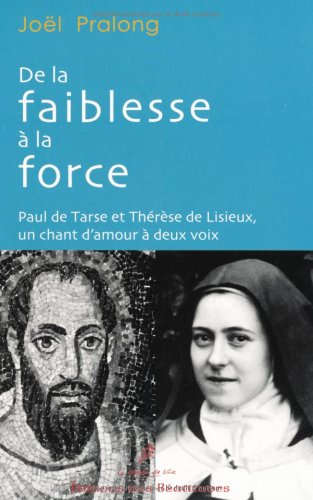 De la faiblesse à la force : Paul de Tarse et Thérèse de Lisieux, un chant d'amour à deux voix