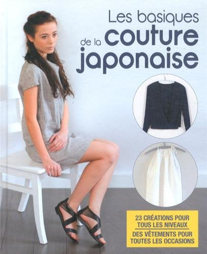 Les basiques de la couture japonaise : 23 créations pour tous les niveaux, des vêtements pour toutes