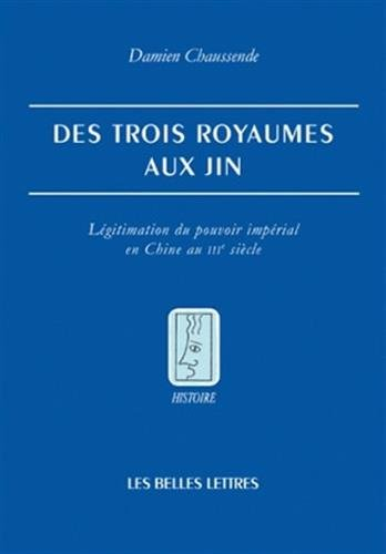 Des Trois Royaumes aux Jin : légitimation du pouvoir impérial en Chine au IIIe siècle