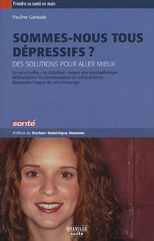 Sommes-nous tous dépressifs ? : des solutions pour aller mieux : le reconnaître, se stabiliser, suiv
