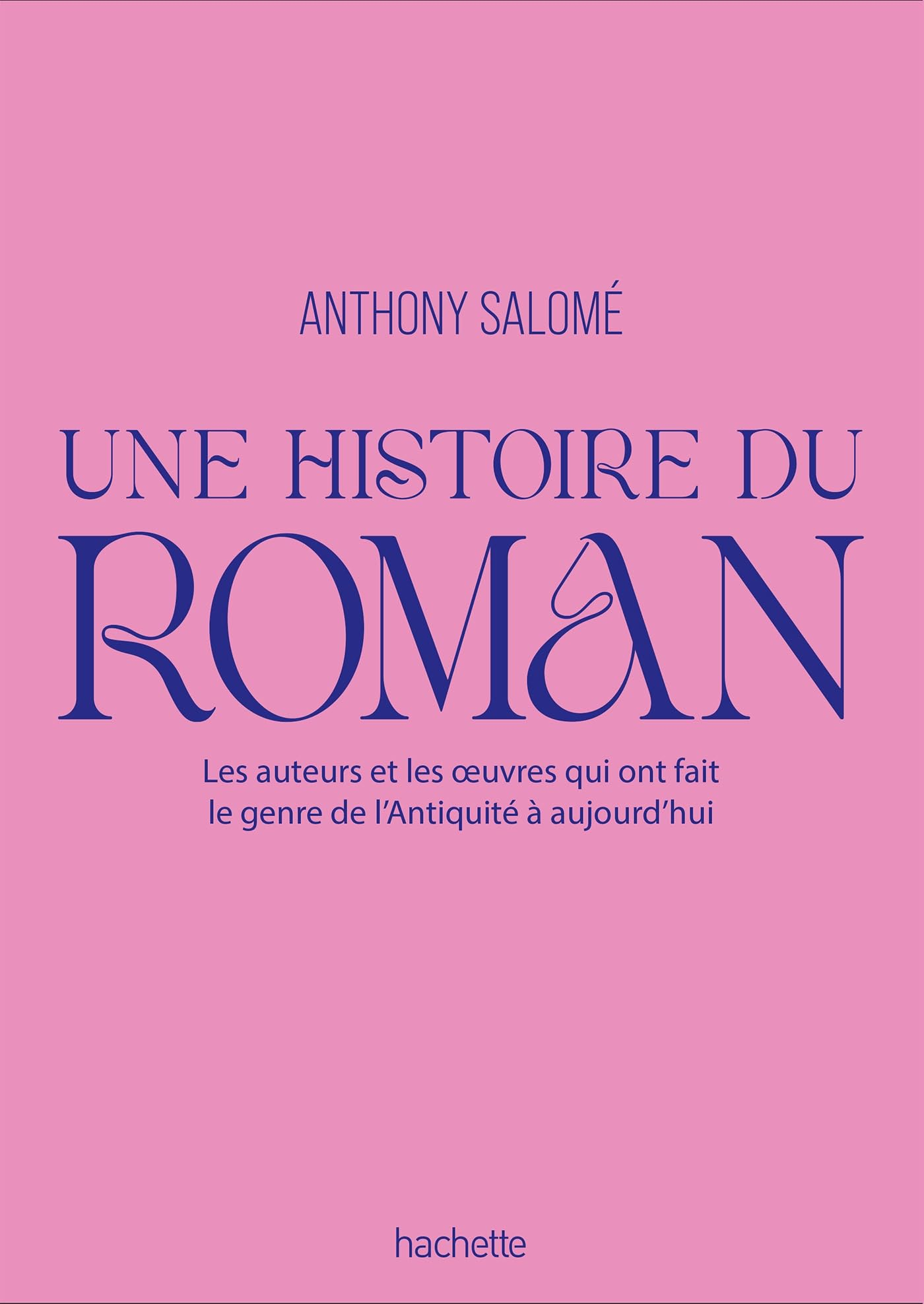 Une histoire du roman : les auteurs et les oeuvres qui ont fait le genre de l'Antiquité à aujourd'hu
