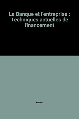 La Banque et l'entreprise : techniques actuelles de financement