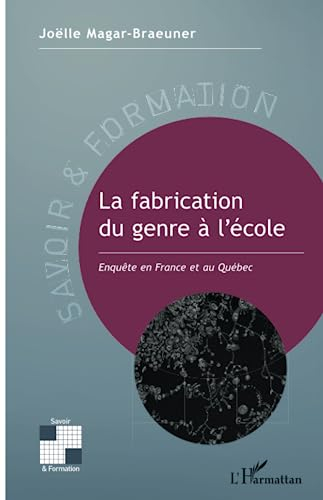La fabrication du genre à l'école : enquête en France et au Québec
