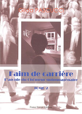 Faim de carrière. Vol. 2. L'agonie du chômeur quinquagénaire
