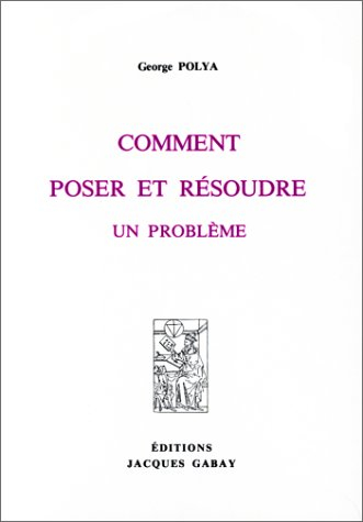Comment poser et résoudre un problème : mathématiques, physique, jeux, philosophie