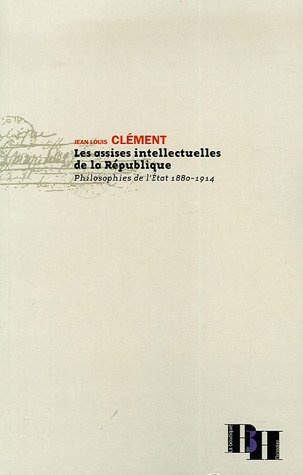 Les assises intellectuelles de la République : philosophies de l'Etat, 1880-1914