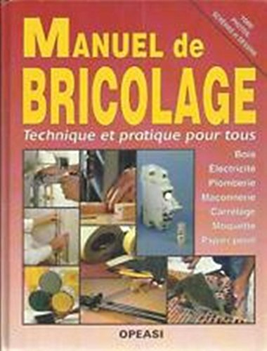 manuel de bricolage technique et pratique pour tous - bois electricité plomberie maçonnerie carrelag