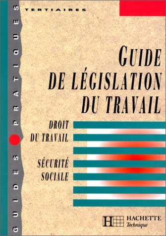 Guide de législation du travail : droit du travai, sécurité sociale