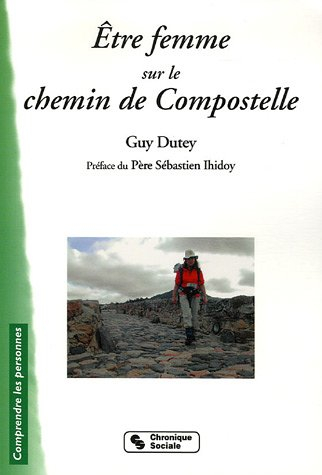 Etre femme sur le chemin de Compostelle : Claire, Edith, Jacqueline, Marie-Françoise et deux cents p