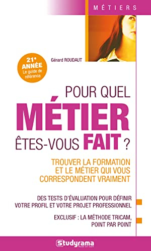 Pour quel métier êtes-vous fait ? : trouver la formation et le métier qui vous correspondent vraimen