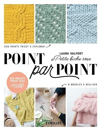 Point par point : 200 points tricot à explorer, 8 modèles à réaliser : des projets tricot plus créat