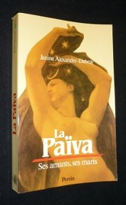 La Païva : 1819-1884 : ses amants, ses maris