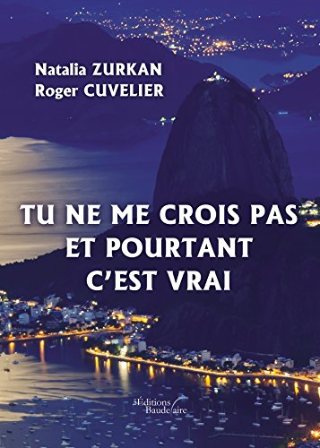 Tu ne me crois pas et pourtant c'est vrai
