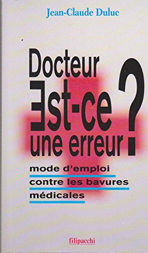 Docteur, est-ce une erreur ? : mode d'emploi contre les bavures médicales