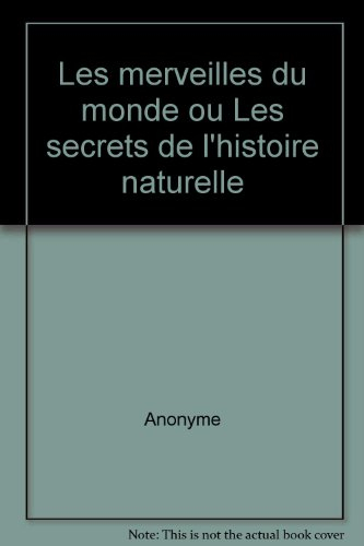 Le livre des merveilles du monde ou Les secrets de l'histoire naturelle