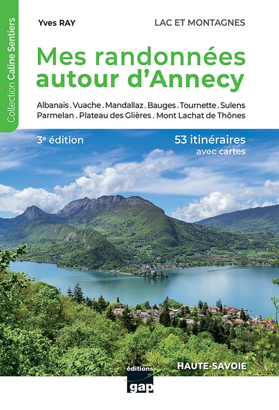 Mes randonnées autour d'Annecy : lacs et montagnes, Haute-Savoie : 53 itinéraires reconnus avec cart