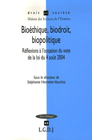 Bioéthique, biodroit, biopolitique : réflexions à l'occasion du vote de la loi du 4 août 2004
