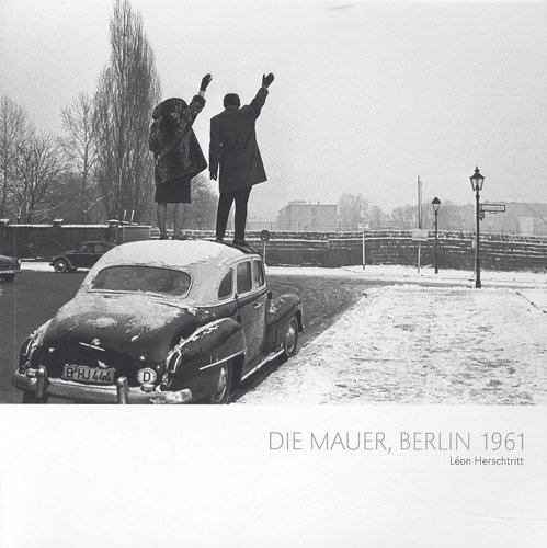 Die Mauer, Berlin 1961. Le Mur. The Wall