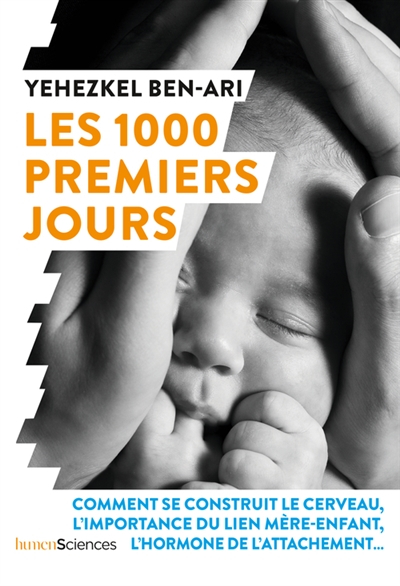 Les 1.000 premiers jours : comment se construit le cerveau, l'importance du lien mère-enfant, l'horm