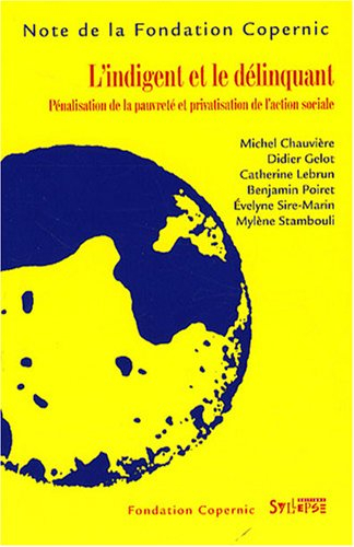 L'indigent et le délinquant : pénalisation de la pauvreté et privatisation de l'action sociale
