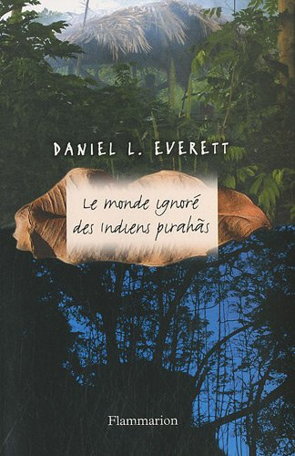 Le monde ignoré des Indiens Pirahas