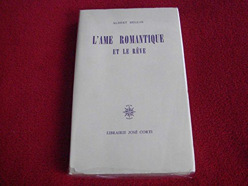 L'Ame romantique et le rêve : essai sur le Romantisme allemand et la poésie française
