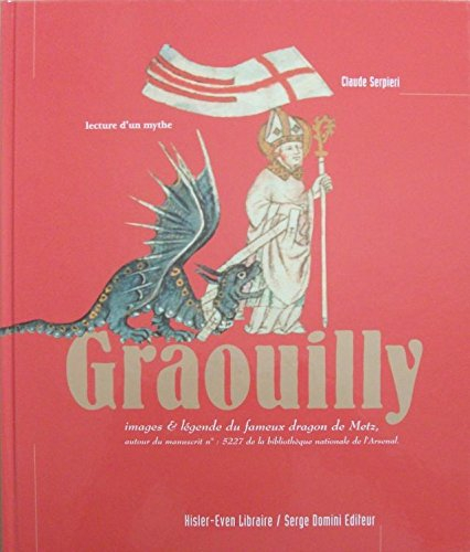 Graouilly :images et légendes du fameux dragon de Metz-manuscrit N° 5227 de la bibliothèque national