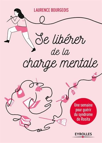 Se libérer de la charge mentale : une semaine pour guérir du syndrome de Rosita
