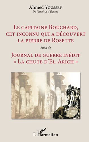 Le capitaine Bouchard, cet inconnu qui a découvert la pierre de Rosette. Journal de guerre inédit : 