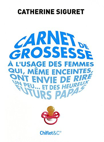 Carnet de grossesse : à l'usage des femmes qui, même enceintes, ont envie de rire un peu... et des h