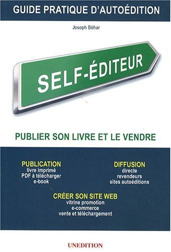 Self-éditeur, publier son livre et le vendre : publication, diffusion, créer son site Web : guide pr