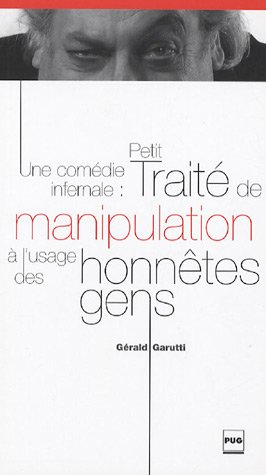 Une comédie infernale : petit traité de manipulation à l'usage des honnêtes gens