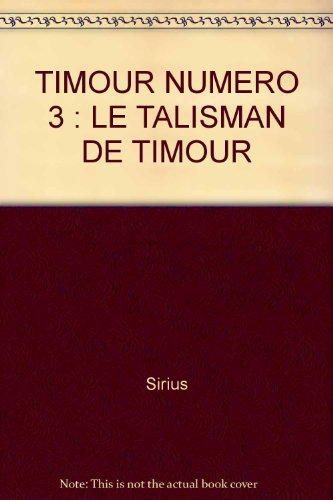 Images de l'histoire du monde, les Timour. Vol. 3. Le Talisman de Timour