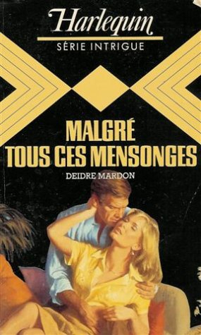 malgrè tous ces mensonges : collection : harlequin série intrigue n, 7