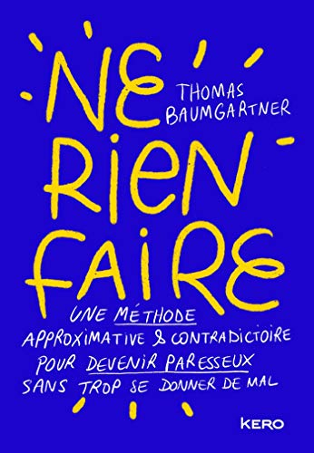 Ne rien faire : une méthode approximative & contradictoire pour devenir paresseux sans trop se donne