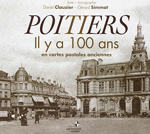 Poitiers il y a 100 ans : en cartes postales anciennes