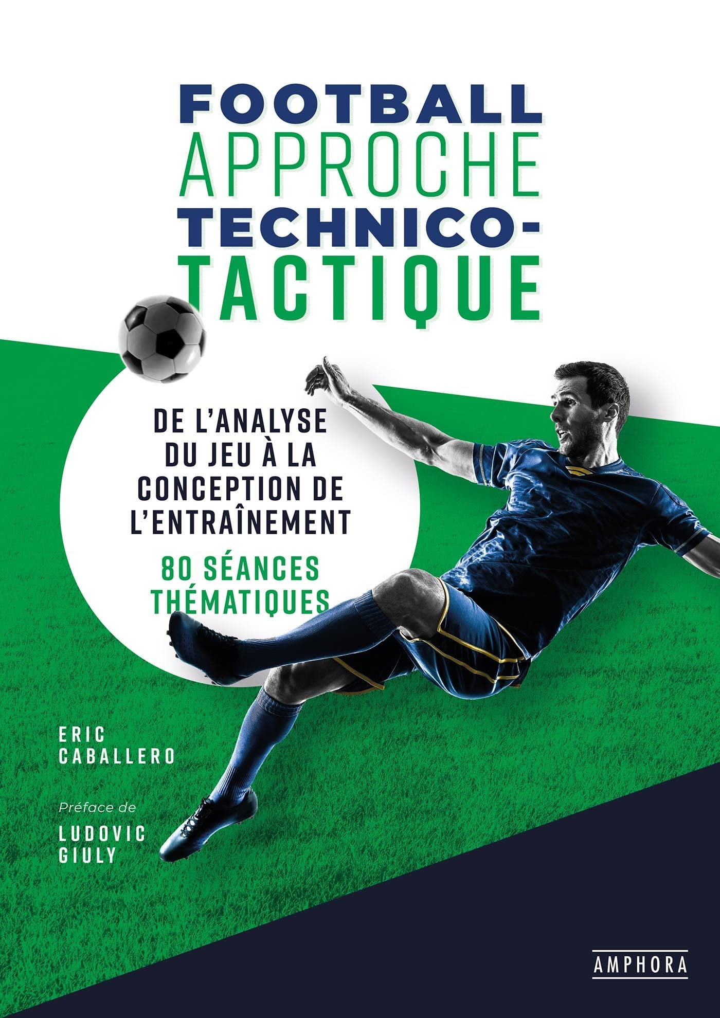 Football, approche technico-tactique : de l'analyse du jeu à la conception de l'entraînement : 80 sé