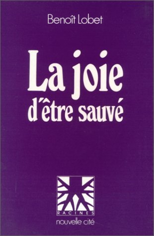 La Joie d'être sauvé : introduction à l'anthropologie chrétienne