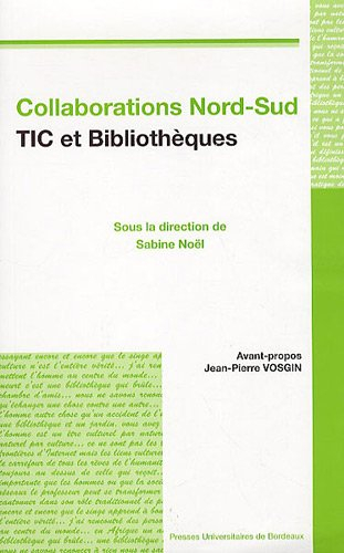 Collaborations Nord-Sud, TIC et bibliothèques : état des lieux, programmes institutionnels, présenta