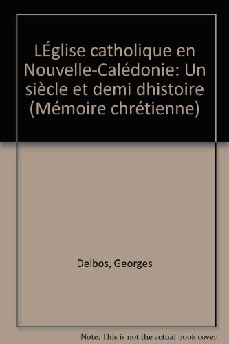L'Eglise catholique en Nouvelle-Calédonie : un siècle et demi d'histoire